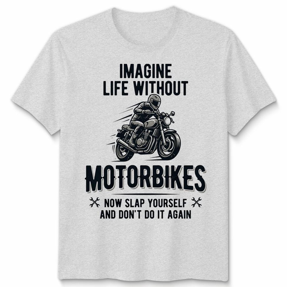 Imagine Life Unisex T Shirt Without Motorbikes Biker Motorcycle Graphic Tee