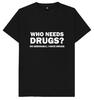 Who Needs Drugs No Seriously I Have Drugs Funny Joke Humour T Shirt