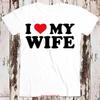 I Love My Wife Birthday Valentines Day Joke T Shirt 8551 Vintage Washed Casual Stretched Unisex Top For Everyday Wear