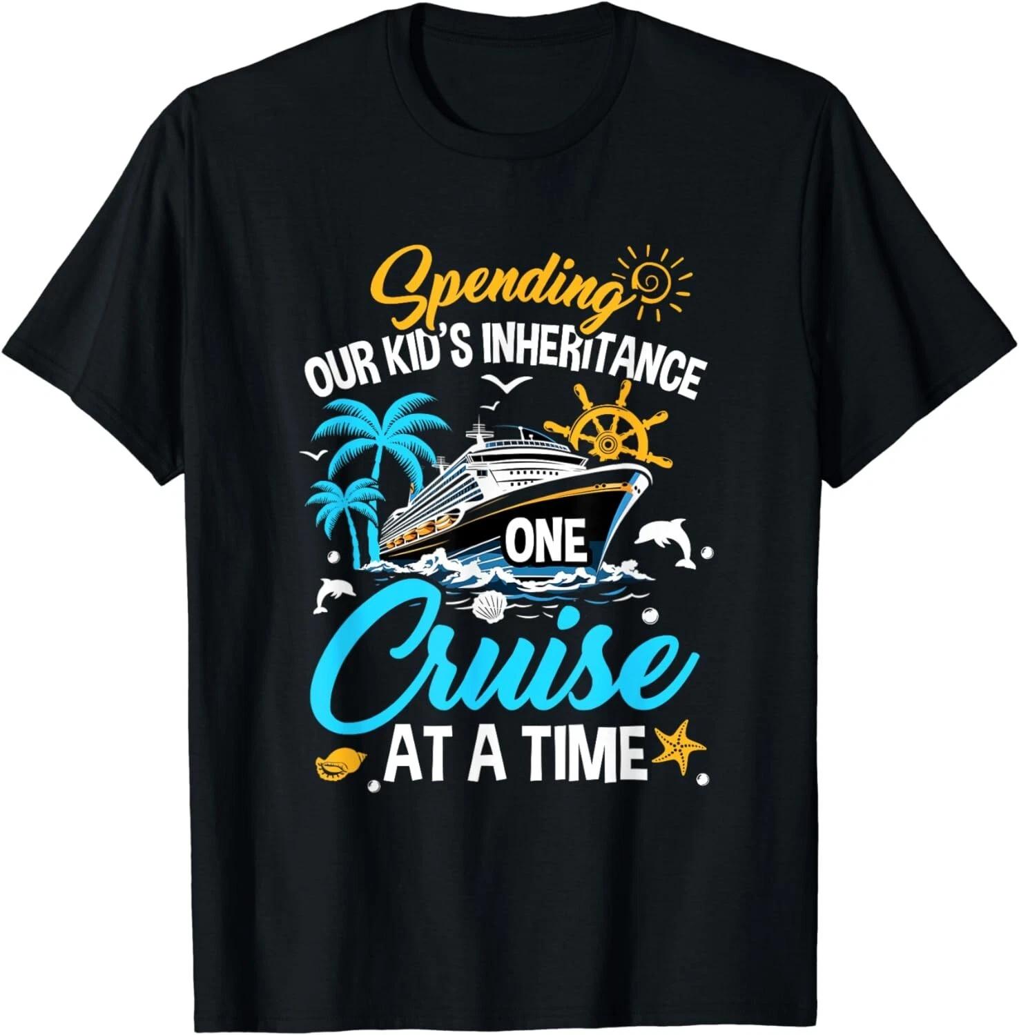 Funny Spending Our Kid s Inheritance One Cruise At A Time Gift Unisex T-Shirt 4XL