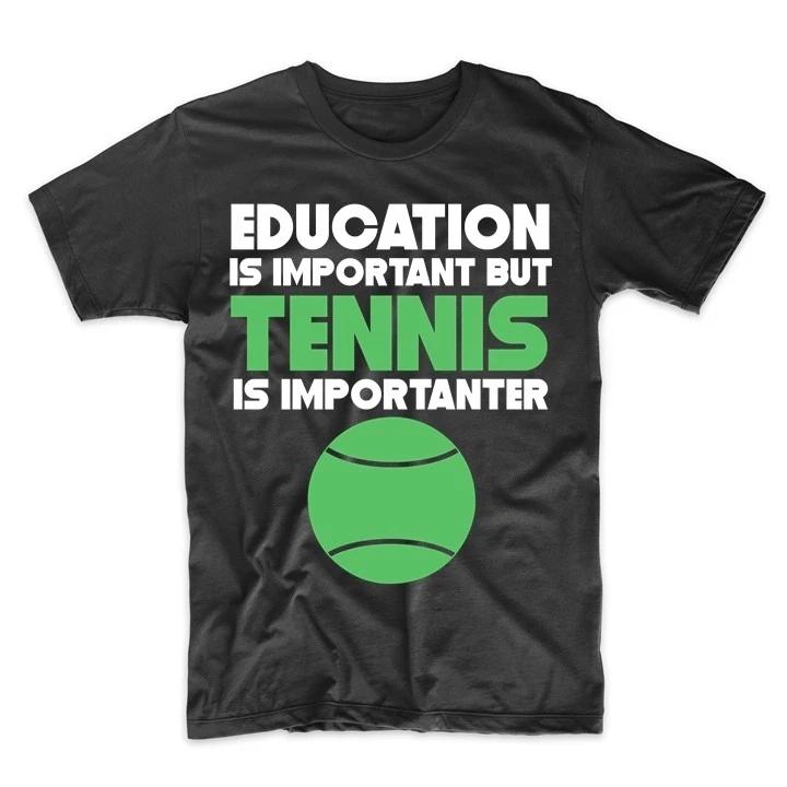 Education Is Important But Tennis Is Importanter Funny T-Shirt S