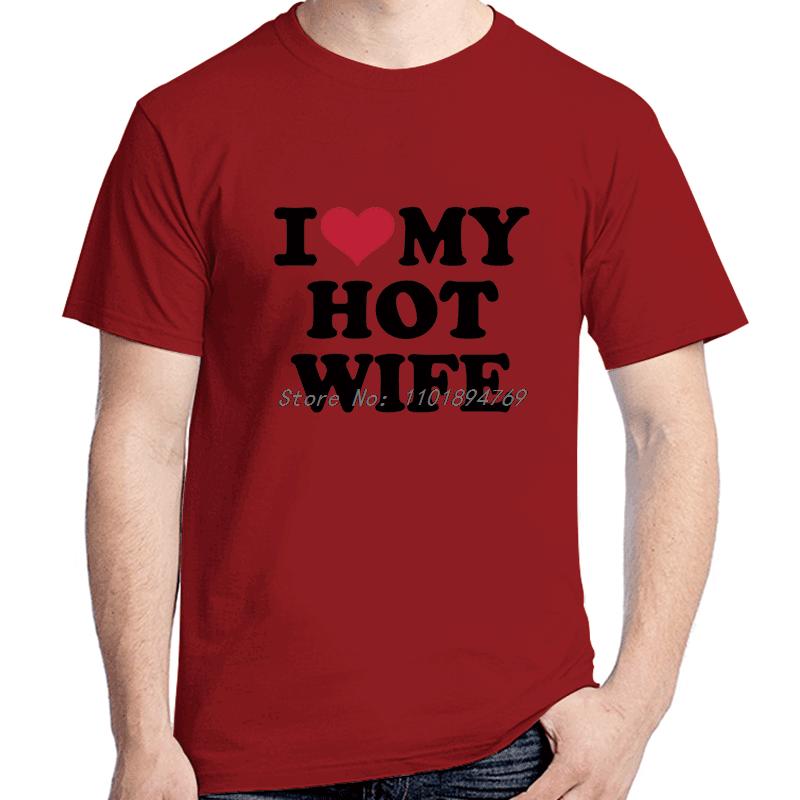 I Love My Hot Wife Fashion Graphic T Shirts Birthday Gifts Cotton Tshirt Summer Short Sleeve Tee High Quality Unisexs Clothes