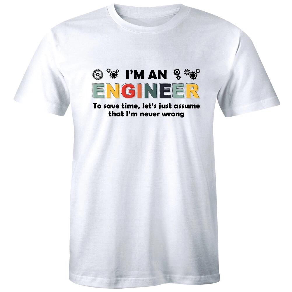 

I m An Engineer To Save Time Let s Just Assume That I m Never Wrong Mens T-Shirt L