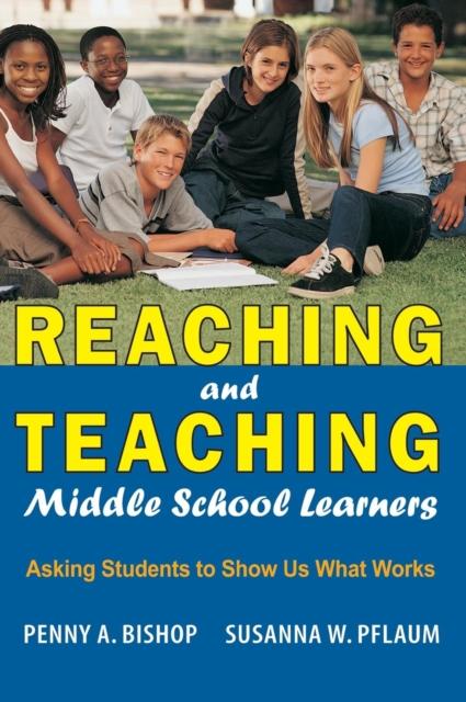 The Reaching and Teaching Middle School Learners : Asking Students To Show Us What Works Book