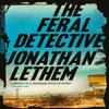 The Feral Detective by Jonathan Lethem Paperback Book 9781786497512
