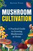 The Mushroom Cultivation : A Practical Guide To Growing Mushrooms At Home Book