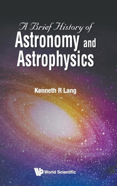 The Brief History Of Astronomy And Astrophysics, A Book