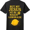 Humorous"Jesus Makin’Lemonade"Christian T-Shirt-Faith-Based Unisex Daily WearTee