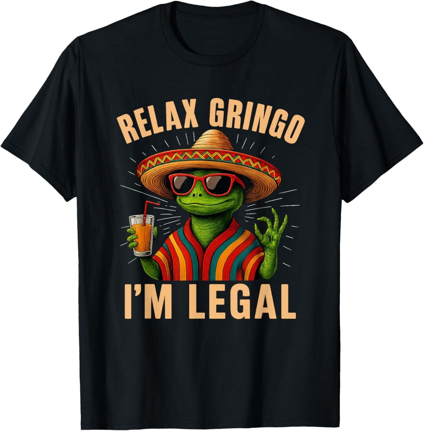 Relax Gringo I m Legal Mexican Lizard Funny T-Shirt Mens Womens Tees Top unisex T-Shirt Mens Womens Tees Top L