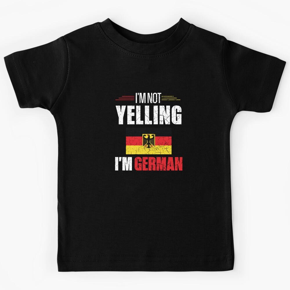 I m Not Yelling I m German Kids T-Shirt 170