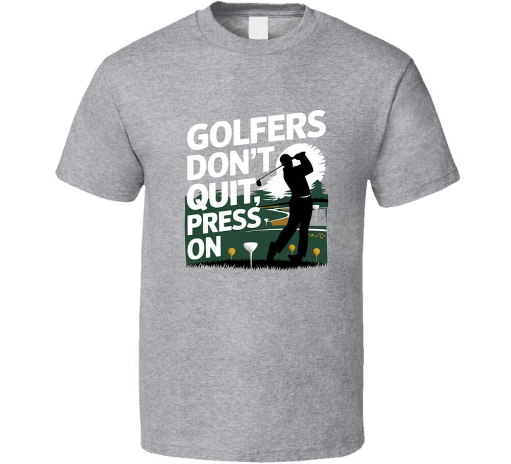 Golfers Don’t Quit, They Press On T-Shirt – Motivational New Tee For Golf Lovers L