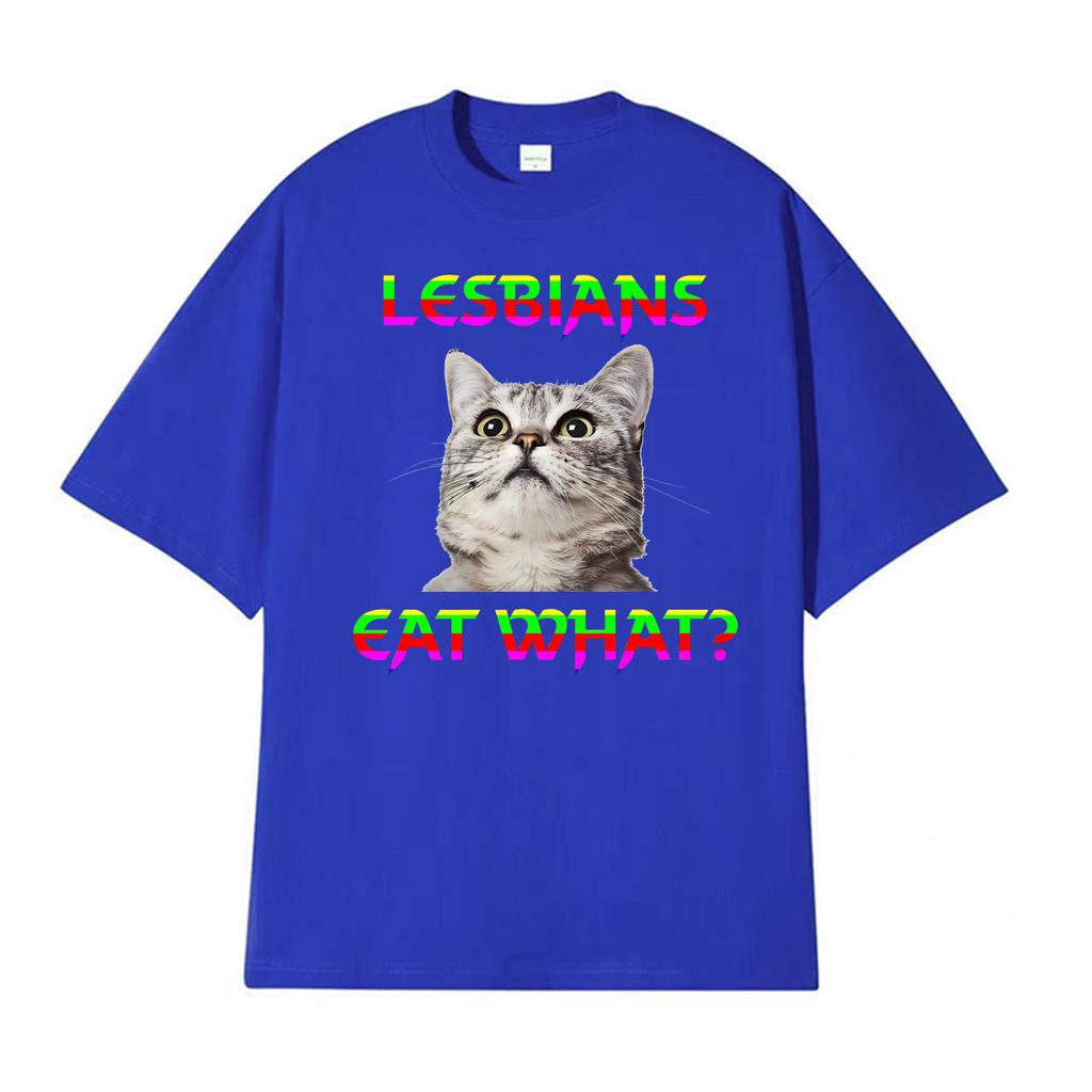 Lesbians Eat What Cat Funny Meme Tshirts Unisex Women Summer Tops ONeck Loose T Shirt Harajuku Gothic Hot Sale Tshirt Streetwear
