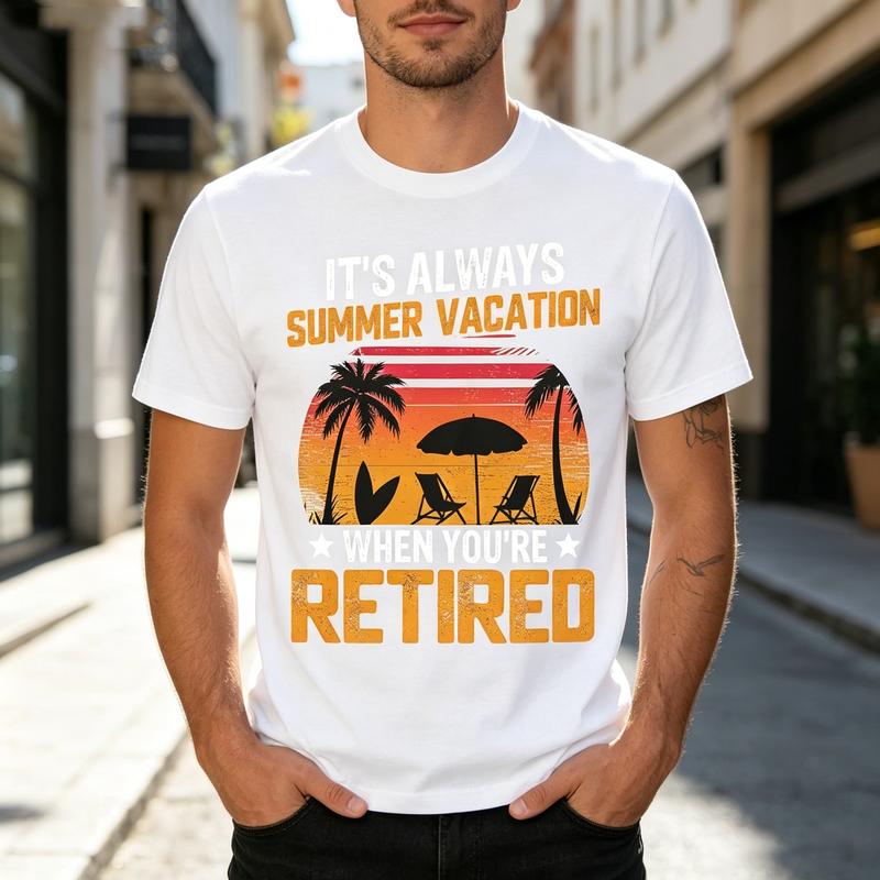 Funny Its Always Summer Vacation When Youre Retired Graphic T Shirt Cute RetireUnisext Print Tee Unisex Unisex Soft 100 Cotton