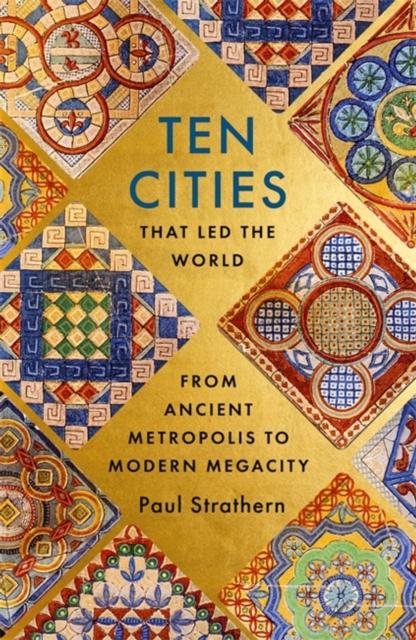 Kniha Ten Cities That Led the World : From Ancient Metropolis To Modern Megacity