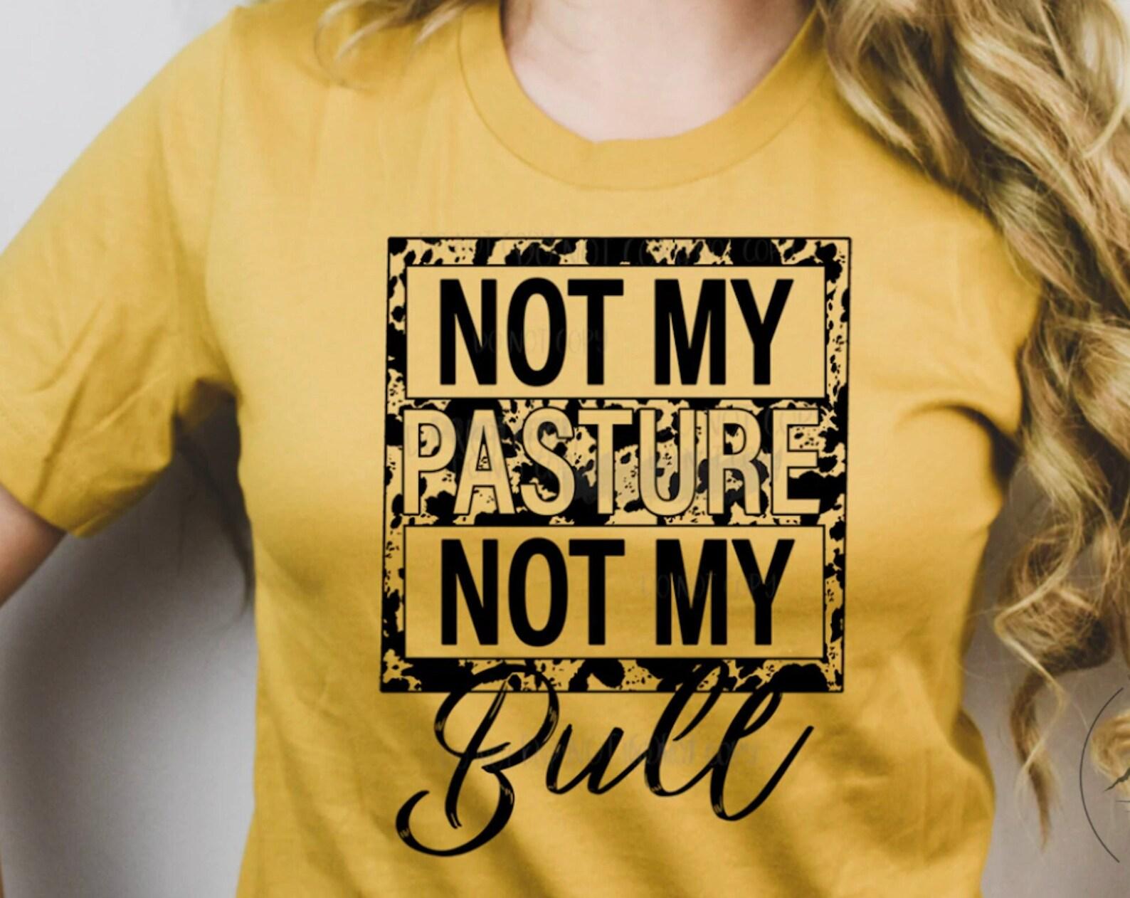 Not My Pasture Not My Bull Unisex Graphic T-Shirt, Short Sleeve, Funny Sayings S