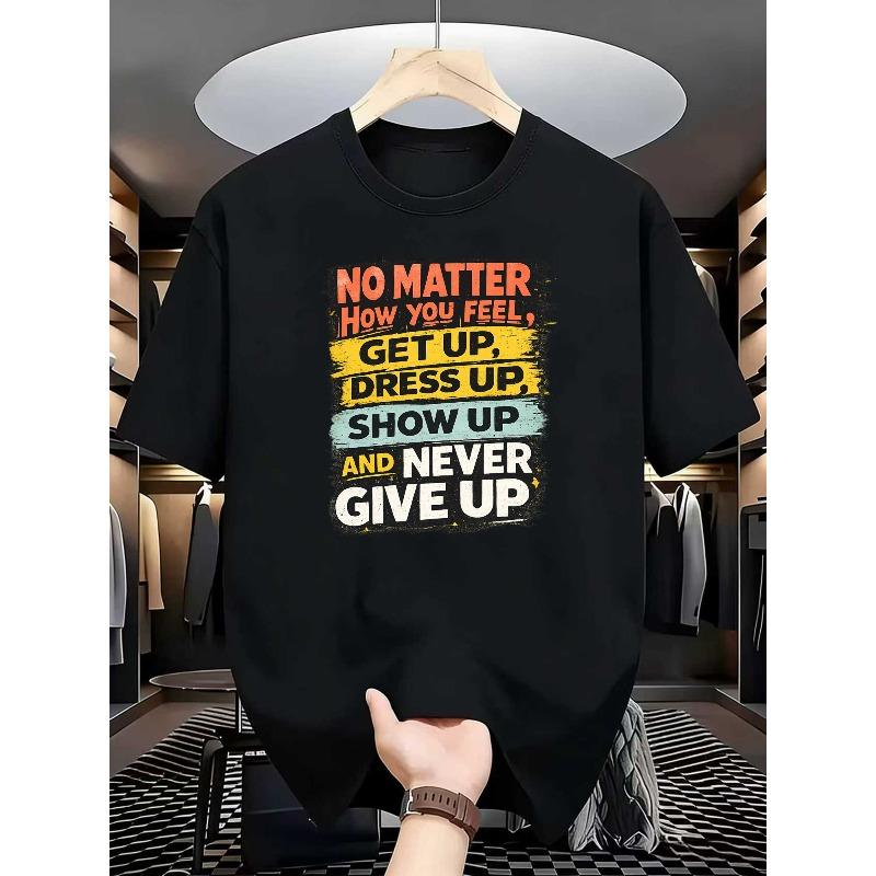 Europäische Größen Herren T-Shirt mit Buchstabendruck - Slogan "Egal wie du dich fühlst, steh auf, zieh dich an, zeig dich und gib niemals auf"