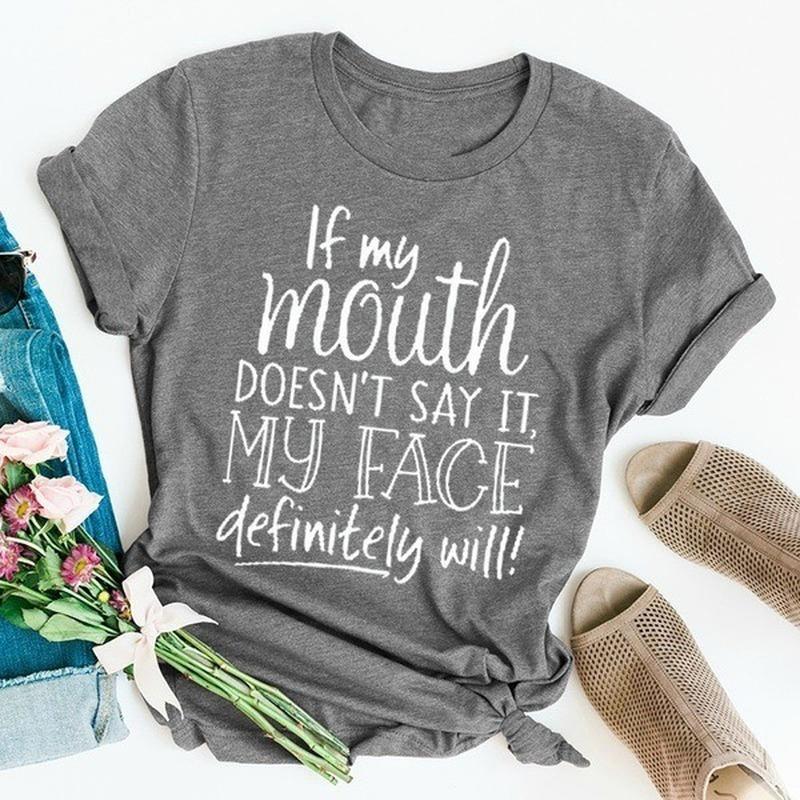 If My Mouth Don't Say It My Face Will Letter Print T Shirt Women Short Sleeve O Neck Loose Tshirt Summer Women Tee Shirt Tops