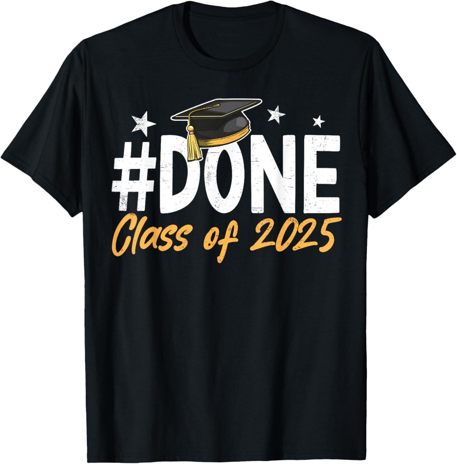 Done Class Of 2025 Graduation Graduate Men Women T-Shirt Mens Womens Tees Top L