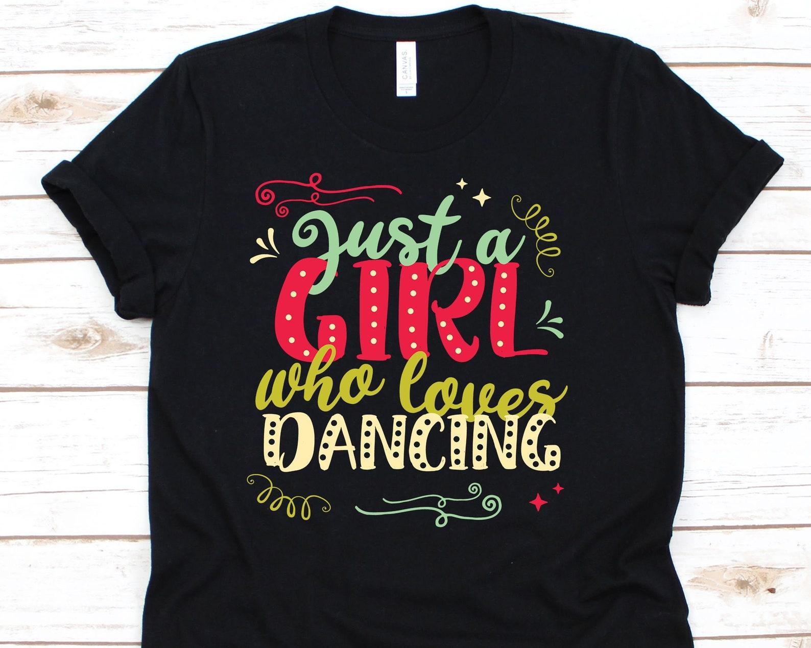 Just A Girl Who Loves Dancing, Choreographer Shirt, Dancing Shirt, Dancing Gifts, Dancer Shirt, Dancing, Dancing Tee M