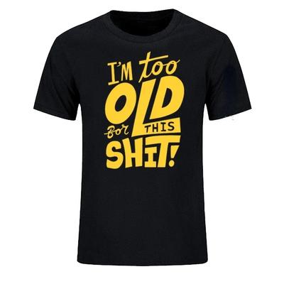 Estou Velho Demais para Essa Merda Engraçado Mulheres Homens Roupas Cool Casual Orgulho Estampada Camiseta Unissex Nova Moda Clássica Mangas Curtas Tops#Cor