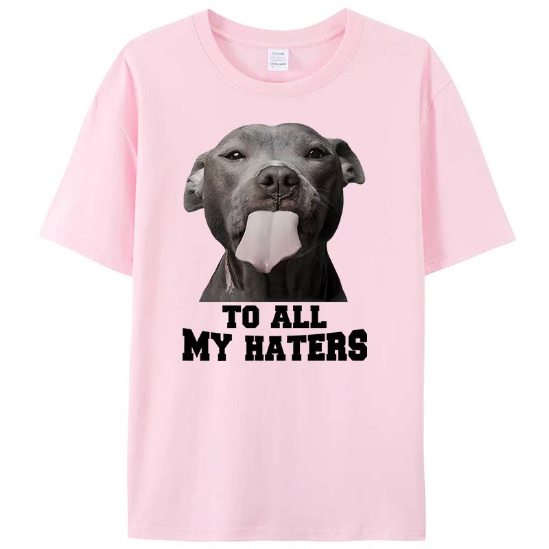 Pitbull To All My Haters Shirts Funny Pit Bull Dog Lover Gifts Men's T-Shirt Clothing Women's Graphic Tee Shirt Streetwear