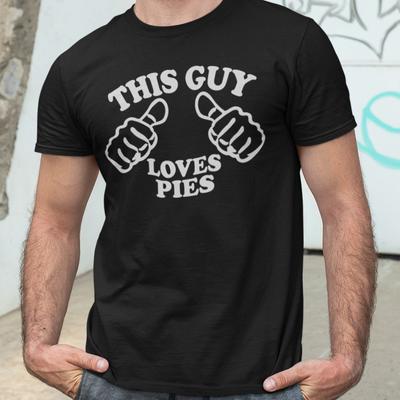 THIS GUY LOVES PIES T-SHIRT (dad Husband  Stag Foodie Food Eating Fat Big Beer Unisex T-Shirt