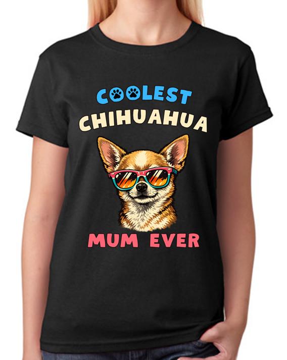 Coolest Chihuahua Mum Ever Ladies T-Shirt Dog Gift Pet Lover Mother Tee S