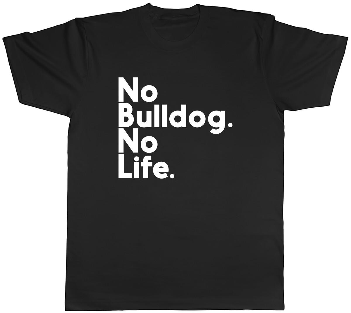 No Bulldog No Life Mens Unisex T-Shirt Tee XXXL