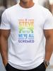 If Steve Cant Fix It We Are All Screwed Graphic Tee Funny Repair Tool Print Mens Casual TShirt