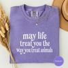 May Life Treat You the Way You Treat Animals Shirt, Animal Lover Tee, Rescue Dog Mom Gift, Kindness Quote Tshirt, Animal Rescue Tee