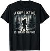A Guy Like Me Is Hard To Find Graphic T-Shirt Soft Cotton Short Sleeve Tee