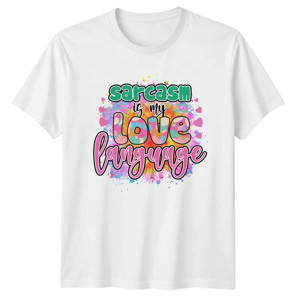 Sarcasm Is My Love Language Unisexs TShirt Love Language Birthday Gift For Her S