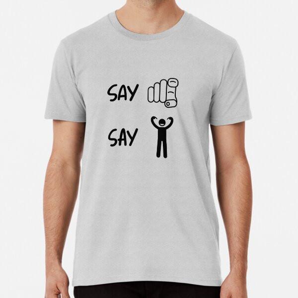 

Say you... T-Shirt S-5XL Best T-Shirt M