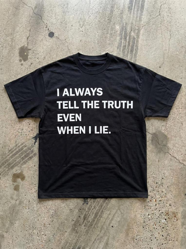 I Always Tell the Truth Even When I Lie T-Shirt | Text Graphic Tee