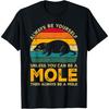Always Be Yourself Unless You Can Be A Mole, Funny Mole T-Shirt