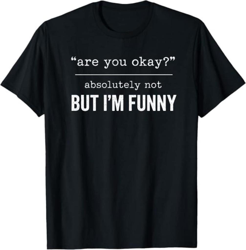 Are You Okay Absolutely Not But I'm Funny T-Shirt, sarcastic humor mental health gift, funny introvert meme graphic tee