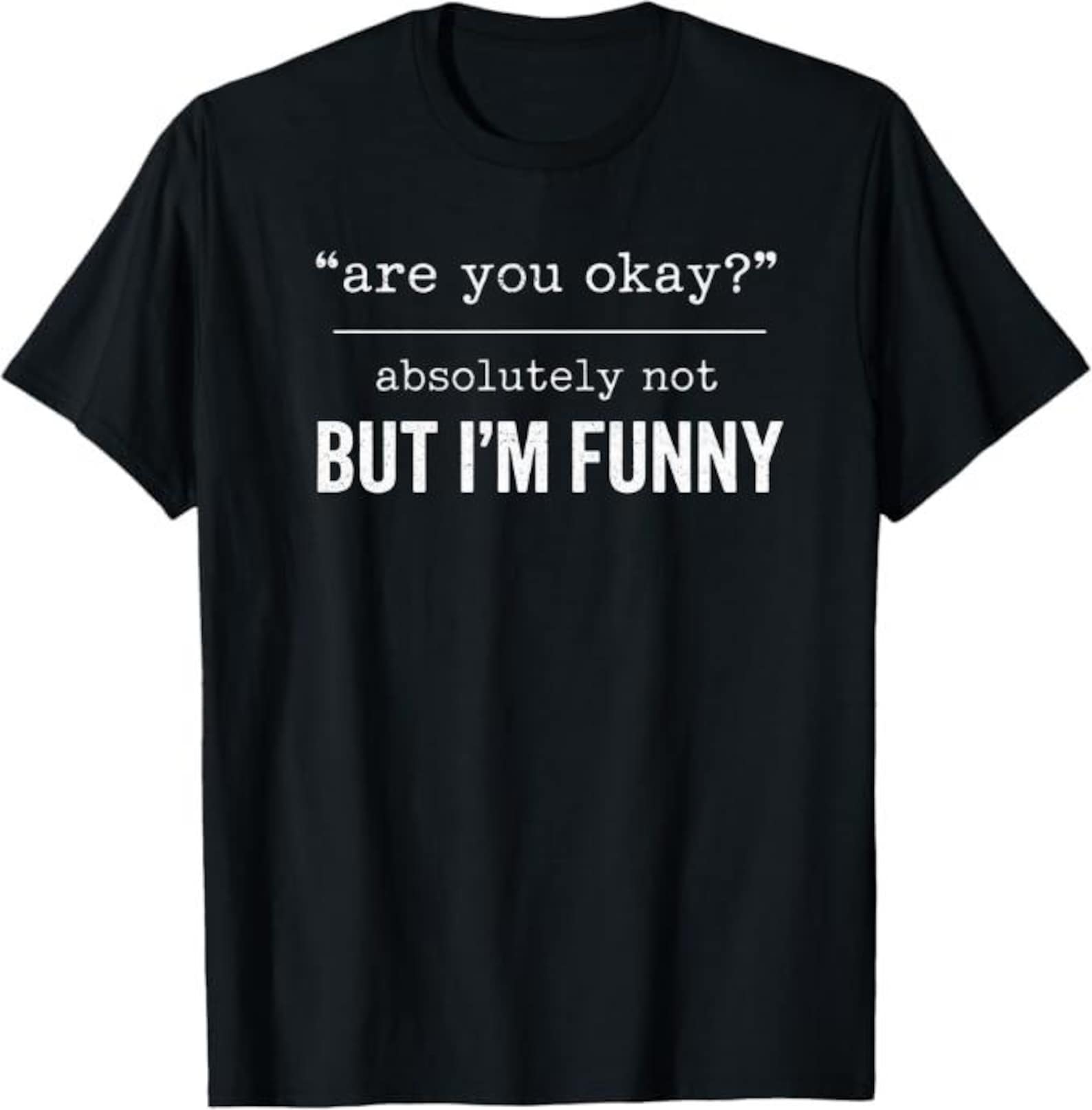Are You Okay Absolutely Not But I m Funny T-Shirt, sarcastic humor mental health gift, funny introvert meme graphic tee S