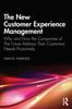 The The New Customer Experience Management : Why and How the Companies of the Future Address Their Customers' Needs Proactively Book