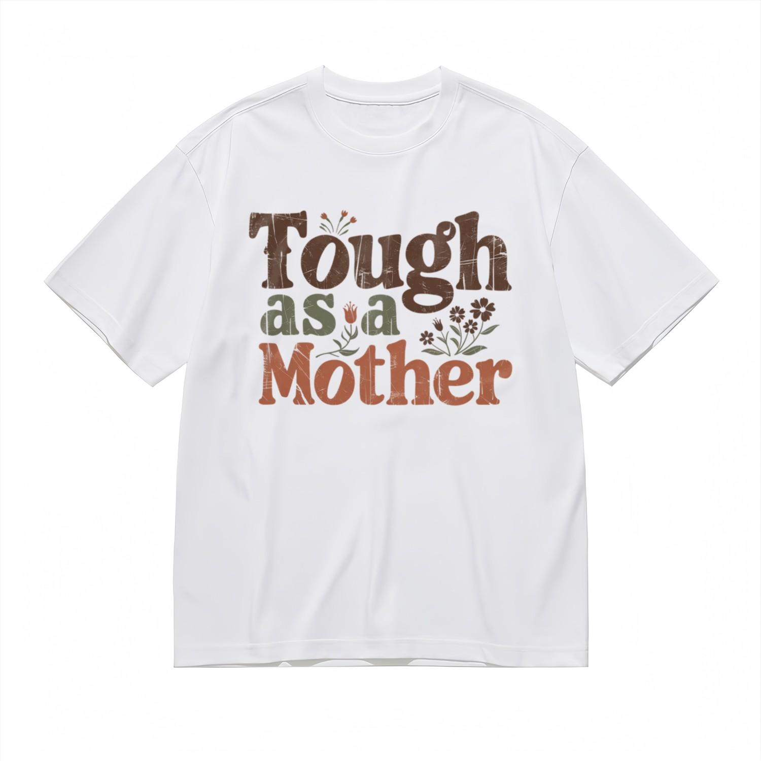 Men s Fashion Slight Stretch Comfy Classic T-Shirt Mens Womens Tees Top Tough as a Mother Design Tee 3XL