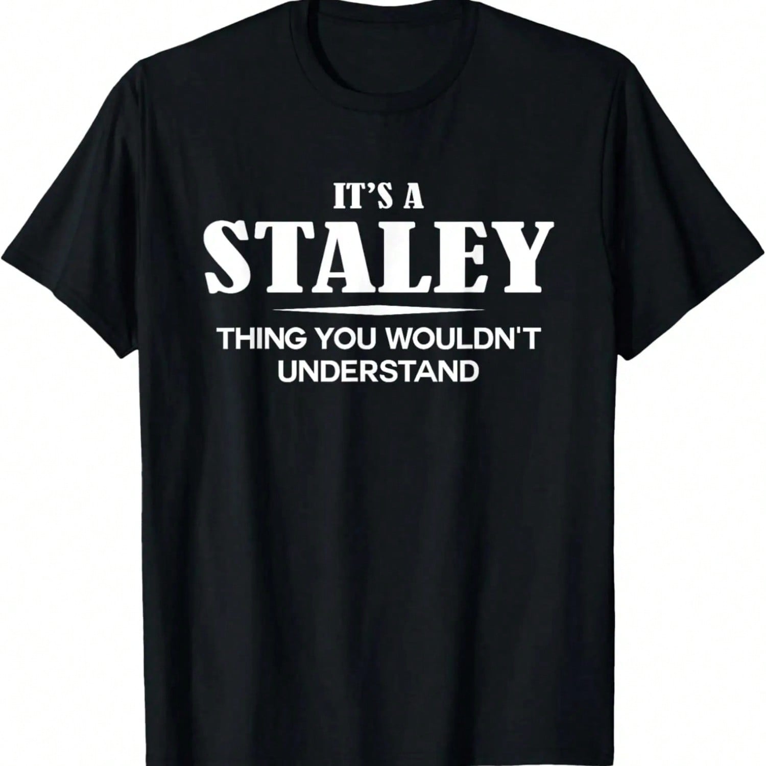 It s A STALEY Thing You Wouldn t Understand STALEY Name T-Shirt S разноцветный