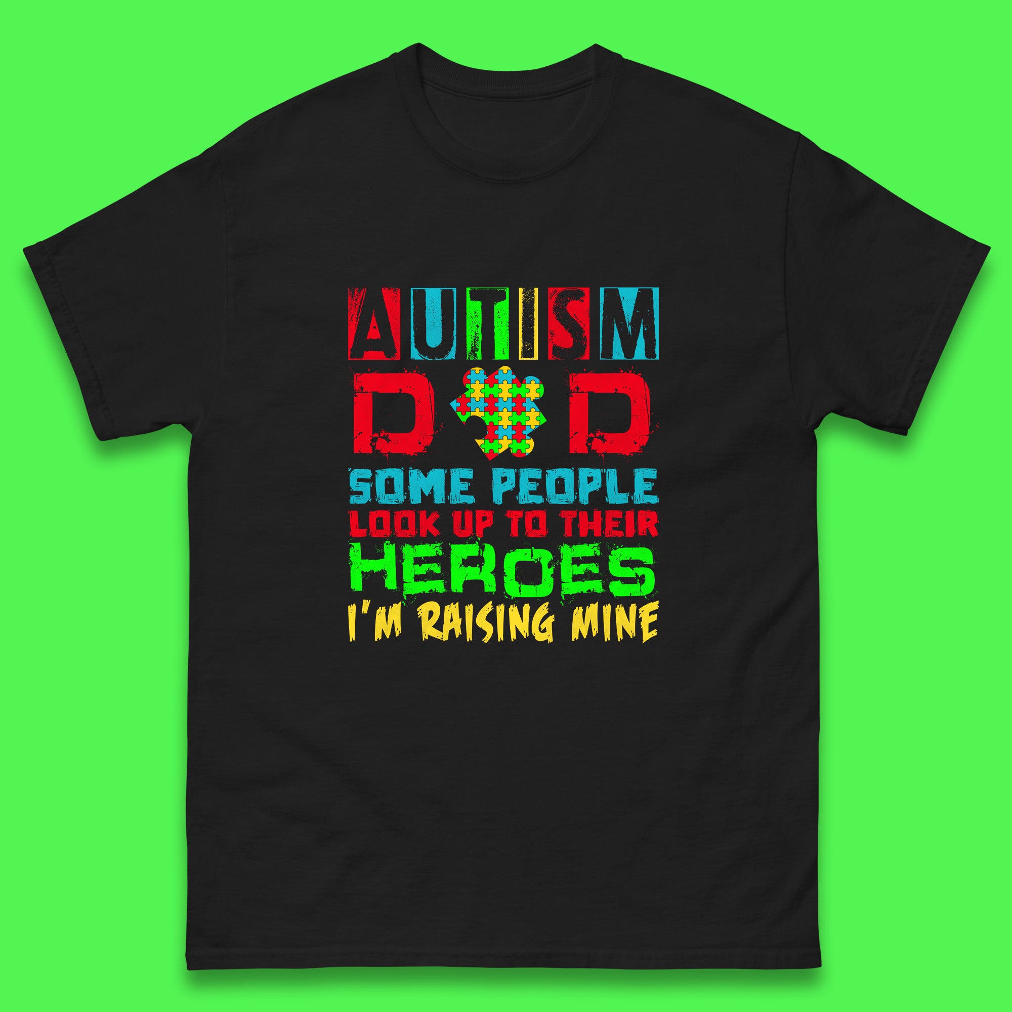 Autism Dad Some People Look Up To Their Heroes I m Raising Mine Autism Awareness  Autism Support Acceptance Mens Tee Top XL