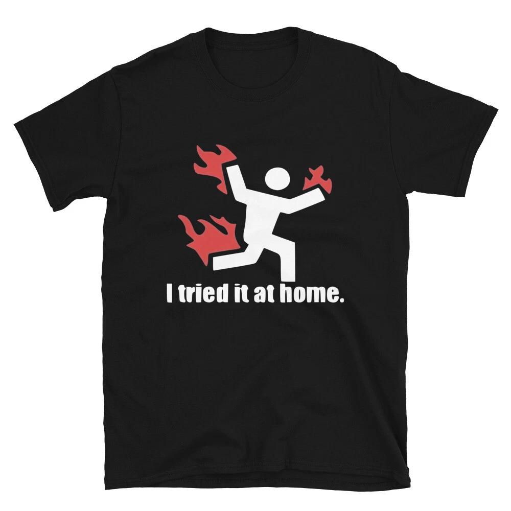 I Tried It At Home Joke Gift Classic Fit TShirt XL