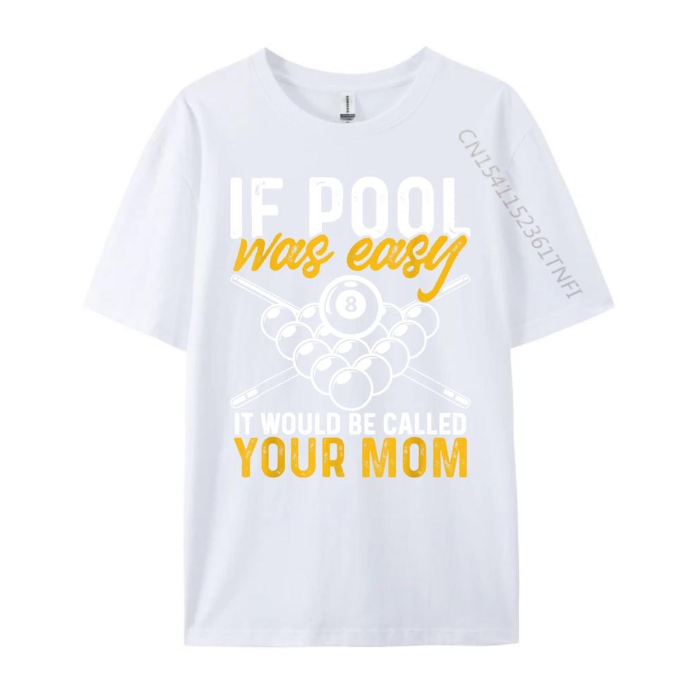 If Pool Was Easy Billiard Player Funny Cute Oversized T Shirt Mens Shirts Korean
