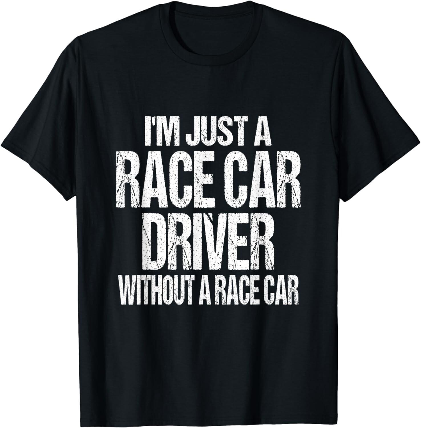 

Funny Racing Quote - I m Just a Race Car Driver Gift Unisex T-Shirt 5XL різнокольоровий