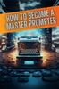 Kniha How To Become a Master Prompter : A Step by Step Guide To the Art of Ai Prompt Writing