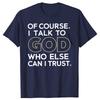 Of Course I Talk To God Who Else Can I Trust Tshirts Men Casual 100 Cotton Loose Oversized Crewneck Collar Hip Hop T Shirt