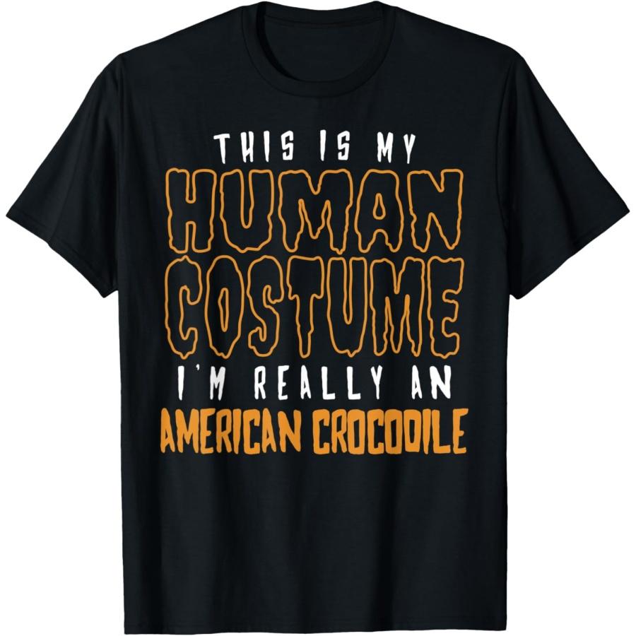 This Is My Human Costume I m Really An American Crocodile T-Shirt S