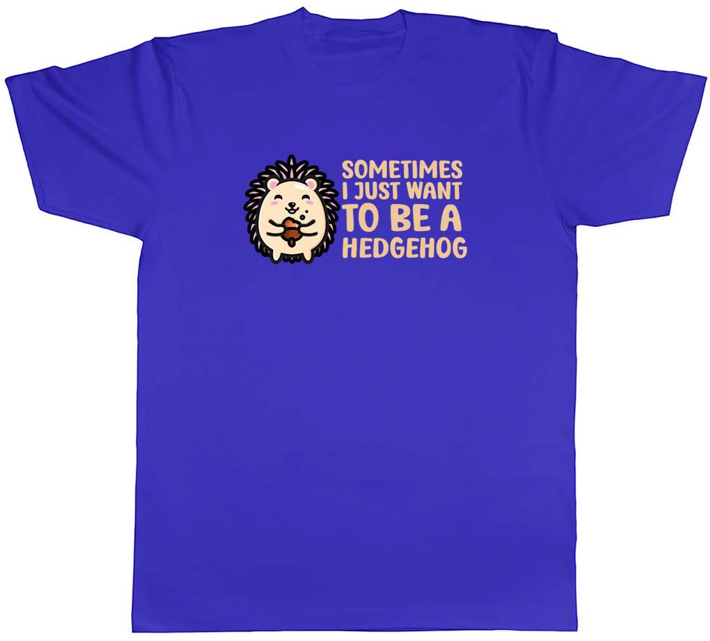 Sometimes I Just Want To Be Hedgehog Animal Unisexs Unisex TShirt Tee Gift