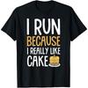 2026 I Run Because I Really Like Cake T Shirt Streetwear Tee Summer Comfortable and Loose Unisexs and WOMENs Tshirts