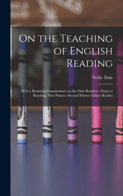 Kniha On the Teaching of English Reading : With a Running Commentary On the Dale Readers - Steps To Reading; First Primer; Second Primer; Infant Reader